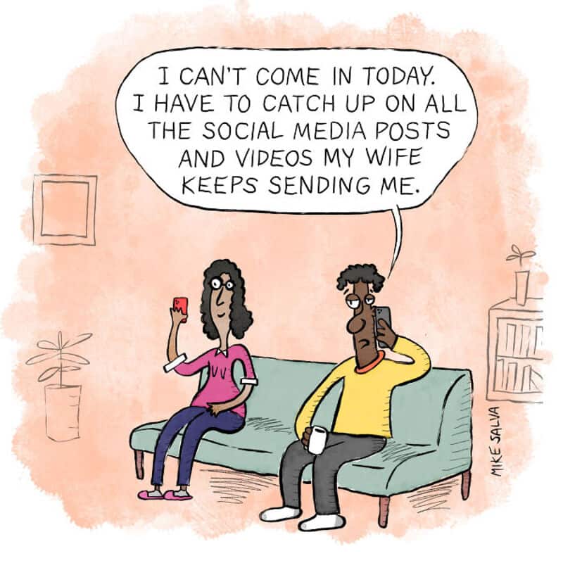 I can't come in today due to social media posts and videos my wife keeps sending me.