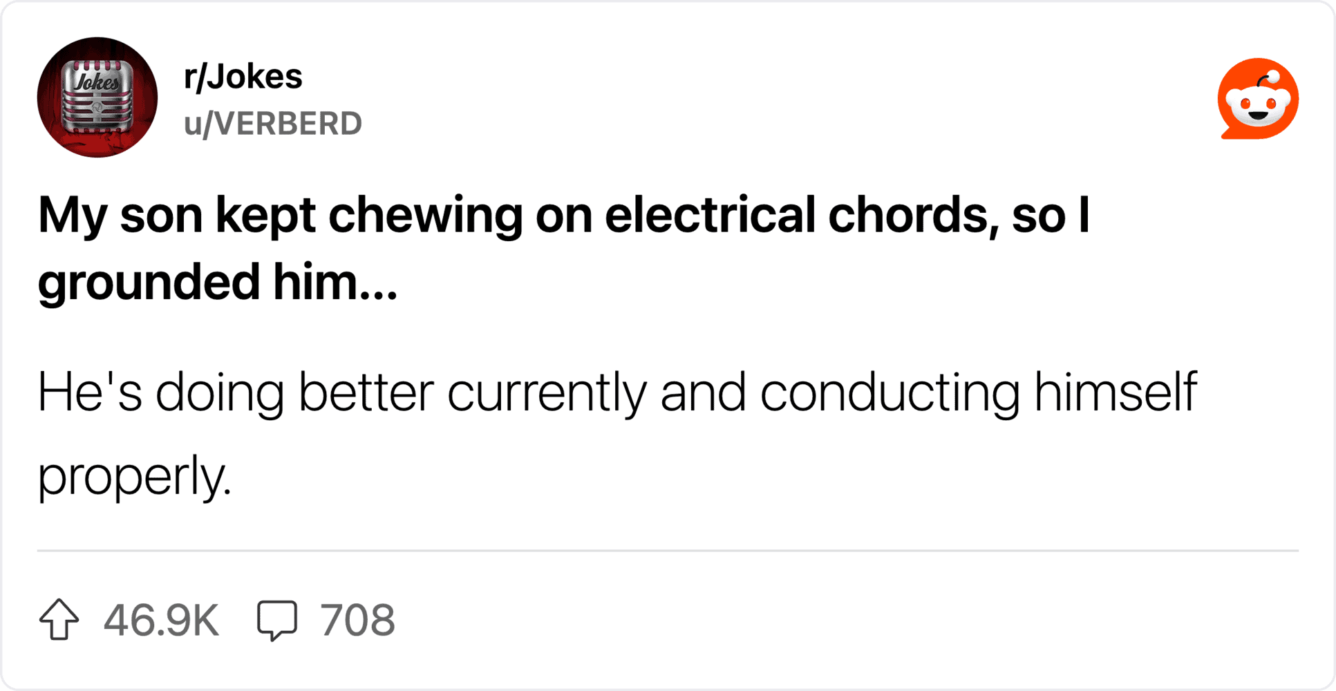 My son kept chewing on electrical chords, so I grounded him.
