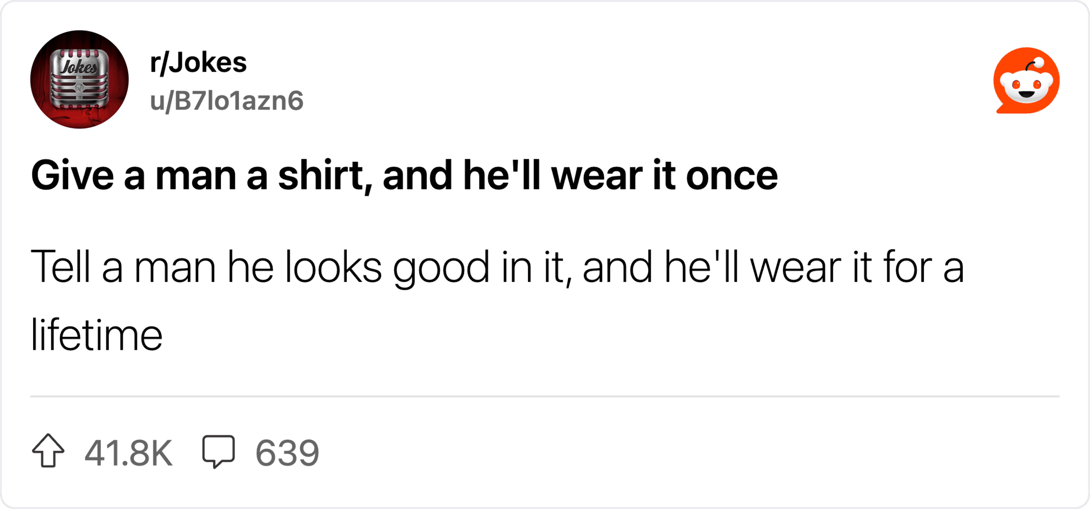 Give a man a shirt, and he'll wear it once.