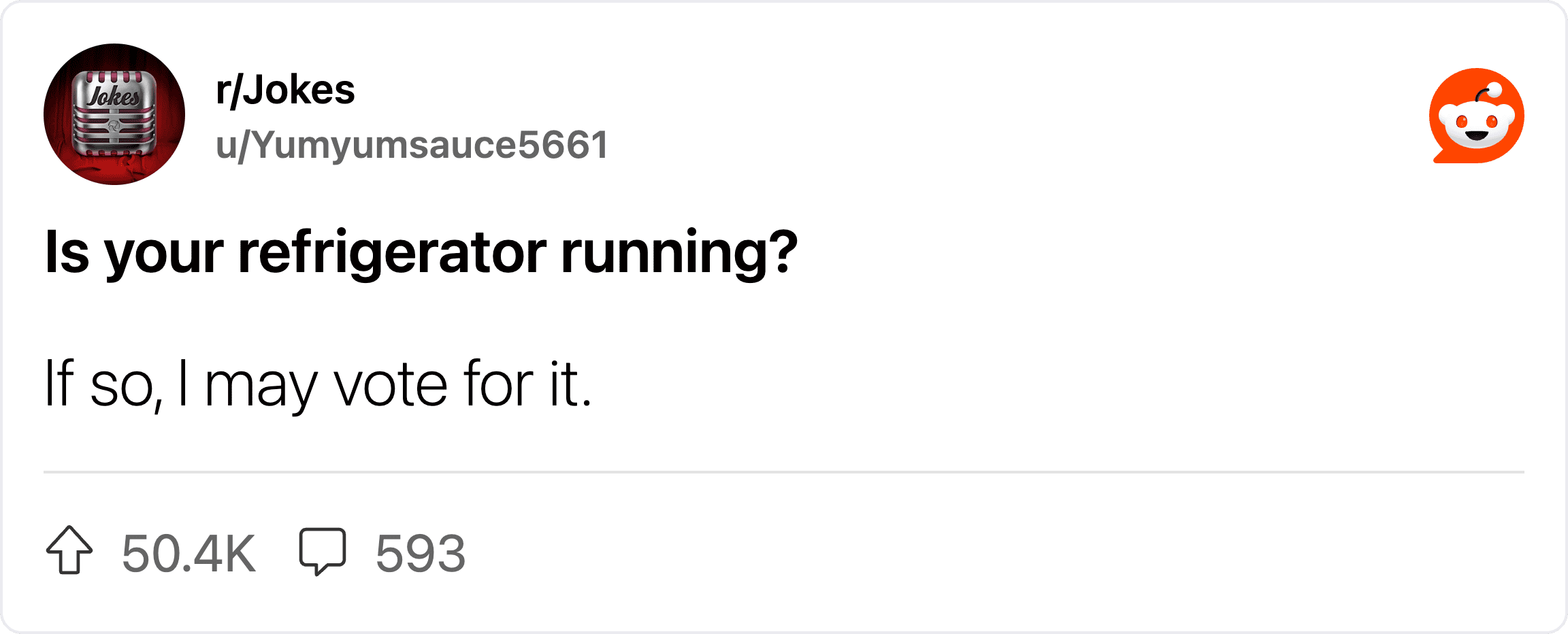 "Is your refrigerator running? If so, I may vote for it.".
