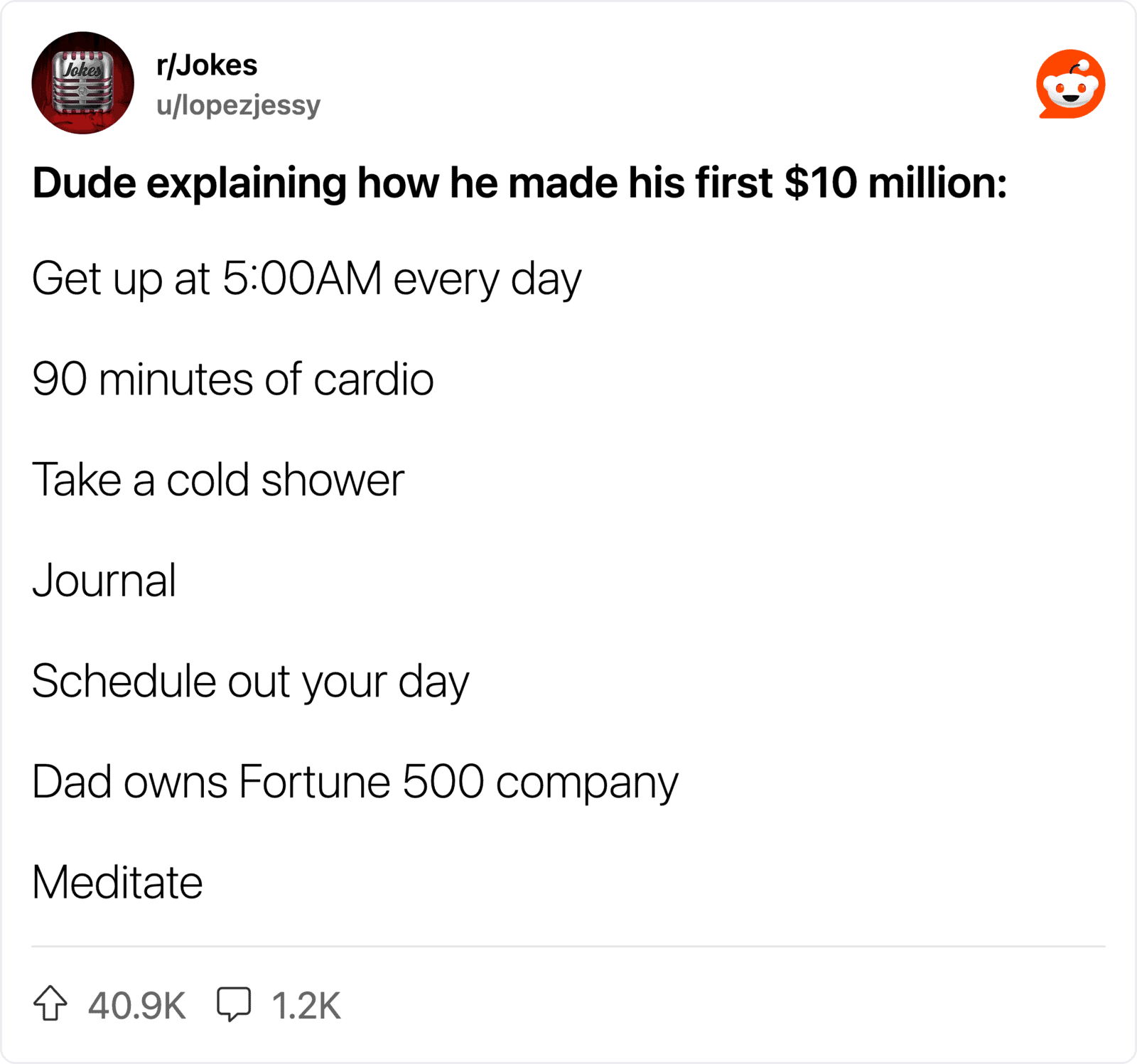 Getting up at 5:00AM, cardio, cold shower, journaling, scheduling, dad owns Fortune 500, meditating.