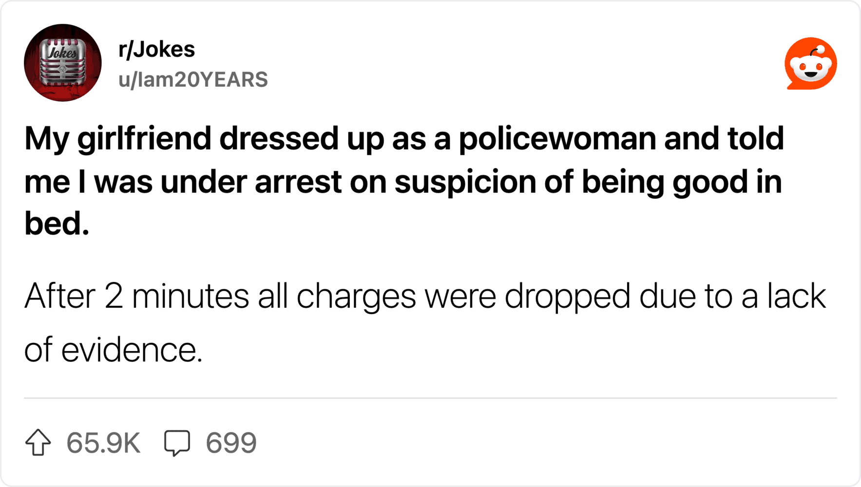 My girlfriend dressed as a policewoman and told me I was under arrest on suspicion of being good in.