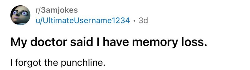 A person says they have memory loss and forgot the punchline.