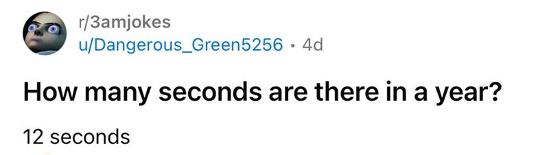 How many seconds are there in a year? 12 seconds.