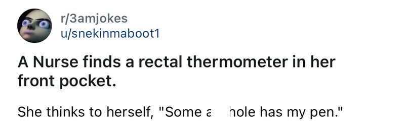 A nurse finds a rectal thermometer in her front pocket, thinks it’s her pen.