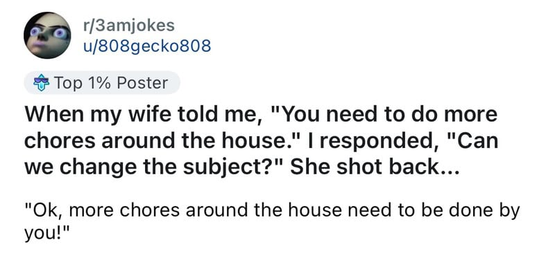 Joke about doing more chores around the house and changing the subject.