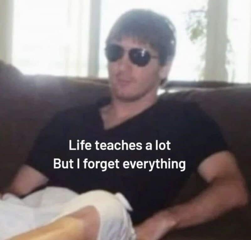 Man wearing sunglasses with text: 'Life teaches a lot But I forget everything'.