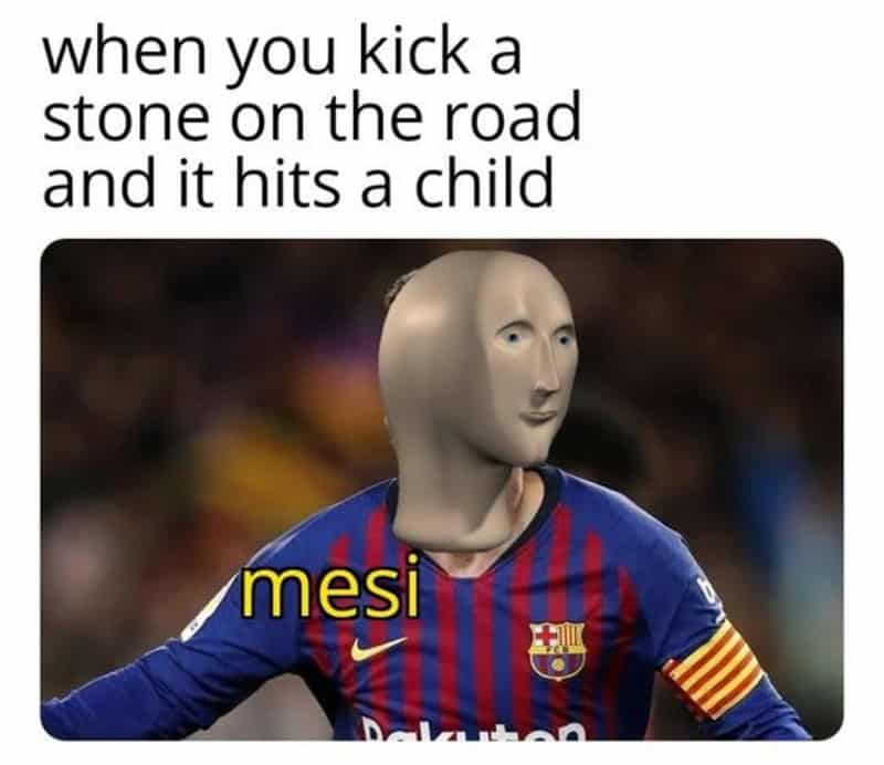When you kick a stone on the road and it hits a child meme with Messi's face.