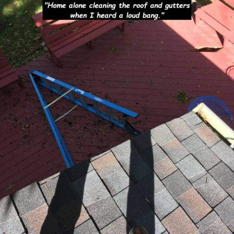 Home alone cleaning roof and gutters when I heard a loud bang.