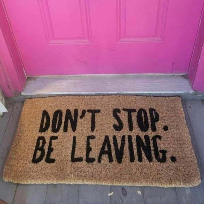 DON'T STOP. BE LEAVING.