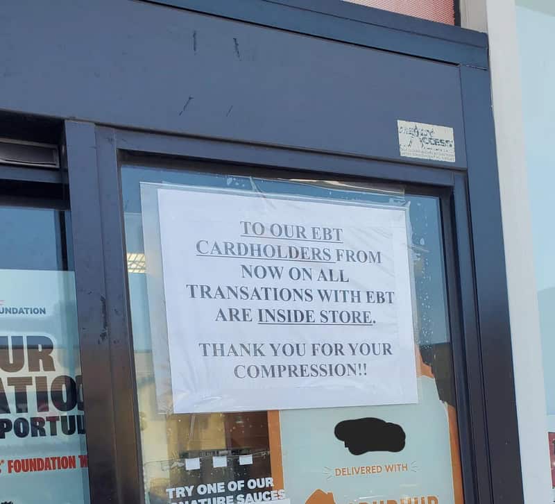 TO OUR EBT CARDHOLDERS FROM NOW ON ALL TRANSACTIONS WITH EBT ARE INSIDE STORE. THANK YOU FOR YOUR CO.