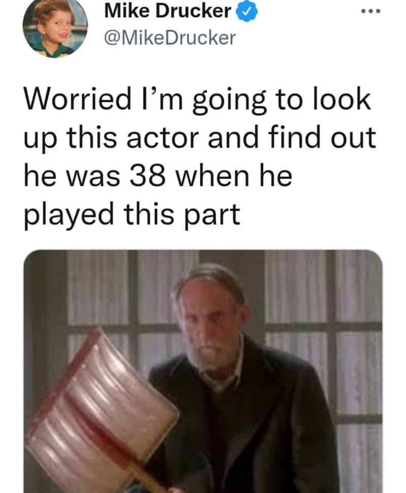 Worried I’m going to look up this actor and find out he was 38 when he played this part.