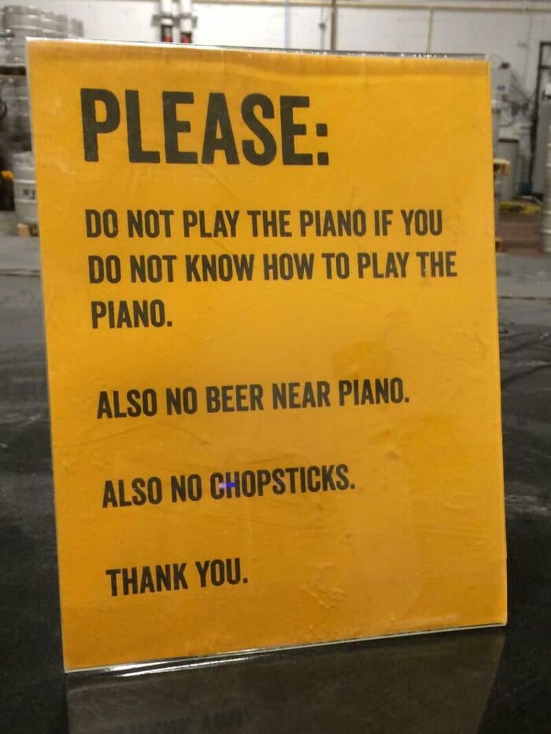 DO NOT PLAY THE PIANO IF YOU DO NOT KNOW HOW TO PLAY THE PIANO. ALSO NO BEER NEAR PIANO. ALSO NO CHO.