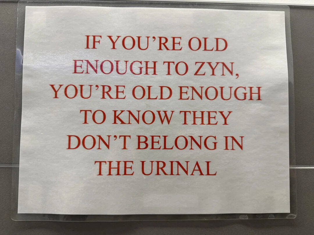 If you're old enough to zyn, you're old enough to know they don't belong in the urinal.