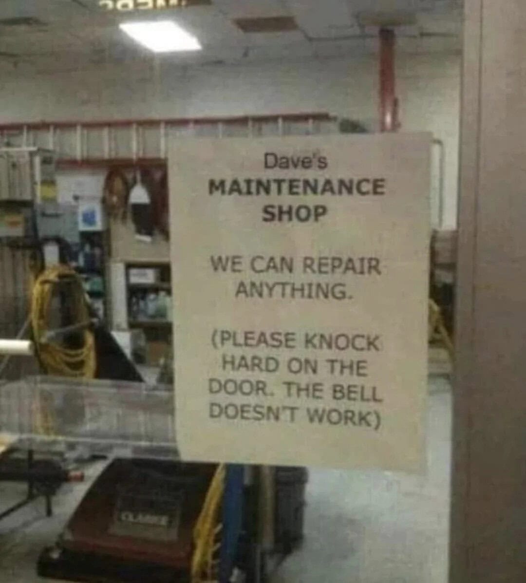 Sign for Dave's Maintenance Shop: We can repair anything. Please knock hard on the door, the bell D0.