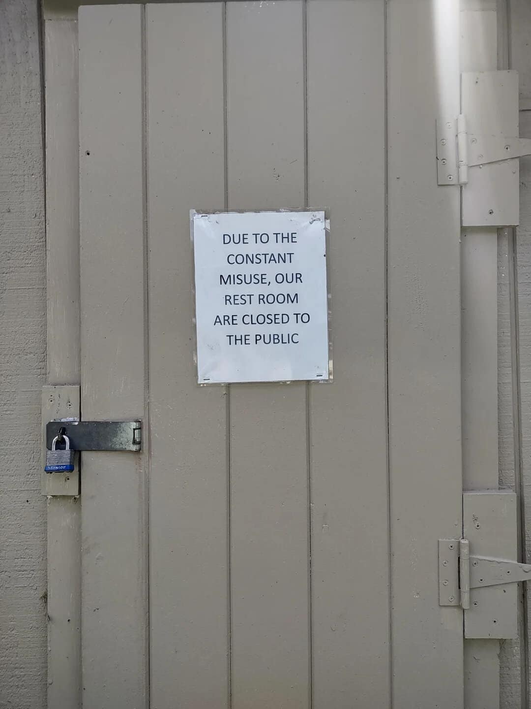 Sign on door: Due to the constant misuse, our rest room are closed to the public.