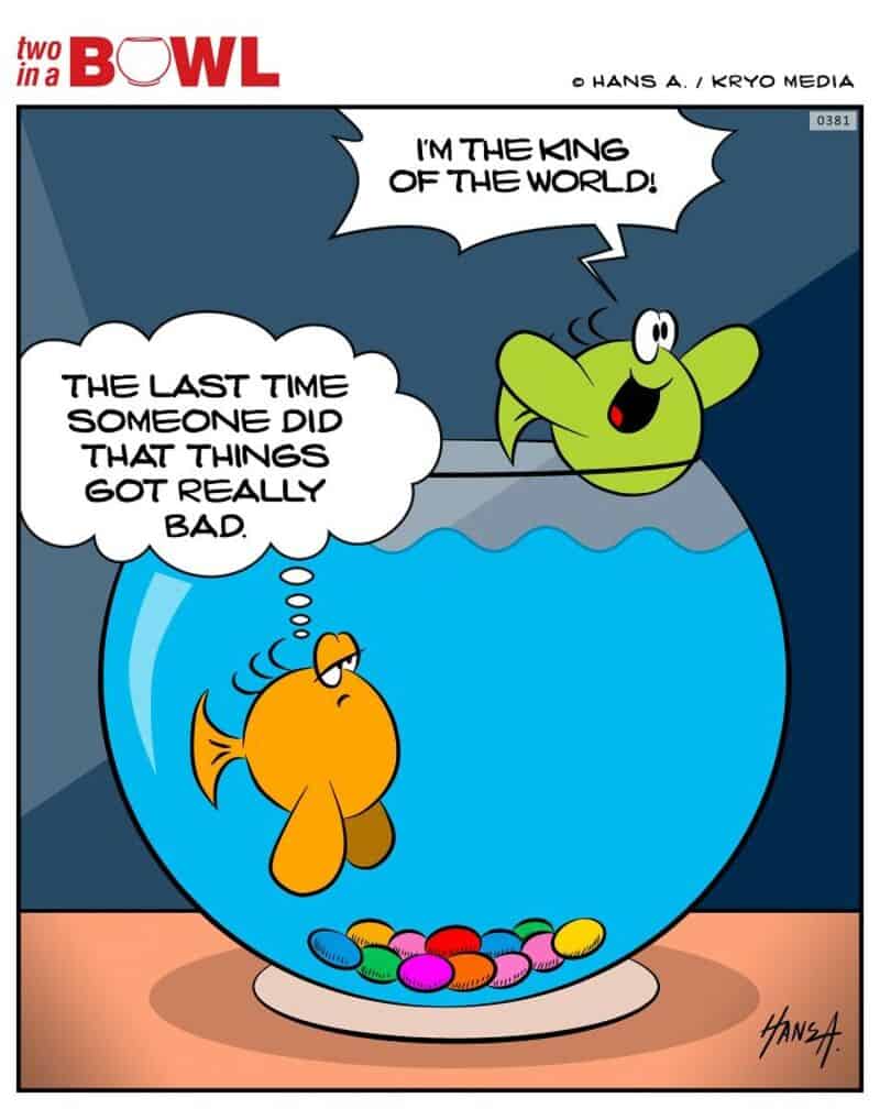 Frog claims he's the king of the world, fish thinks things got really bad.