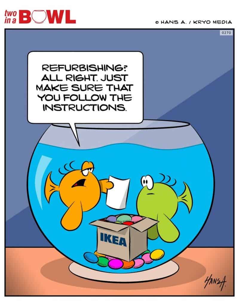 Two fish in a fishbowl with a box of IKEA parts, one fish says refurnishing? all right.