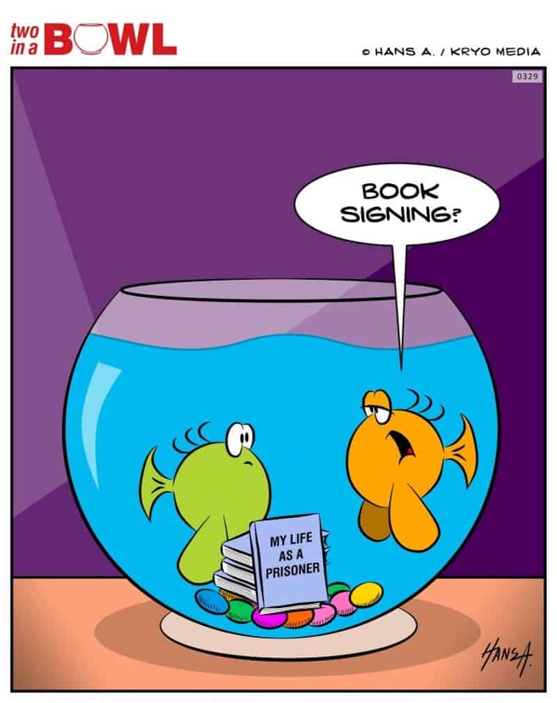 Fish in a bowl with a book titled 'My Life as a Prisoner' and a fish asking 'Book signing?'.