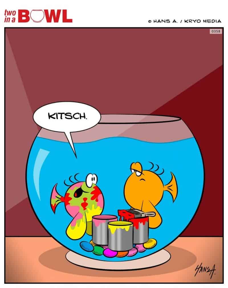 Two fish in a bowl, one says 'Kitsch.'.