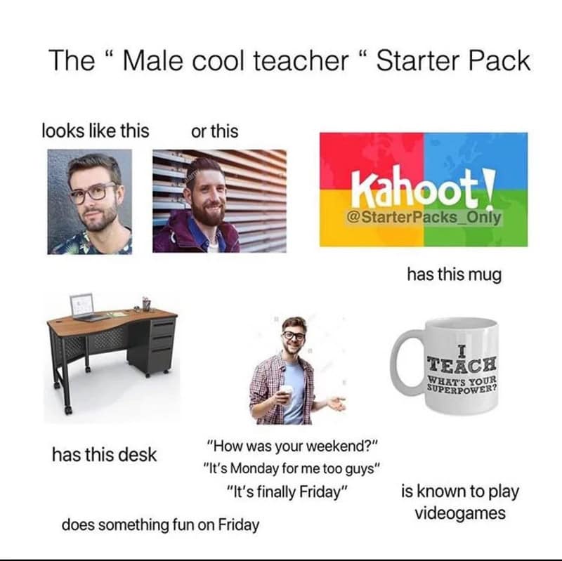 "Male cool teacher starter pack" with images of two men, a Kahoot logo, a desk, a man holding a drin.