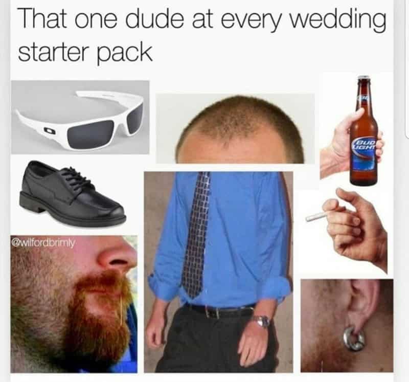 That one dude at every wedding starter pack.