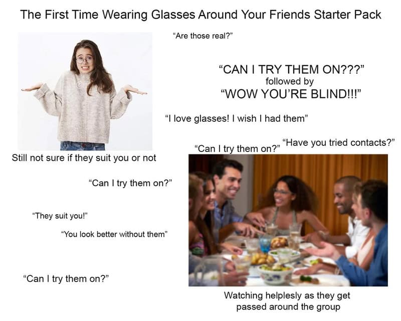 First time wearing glasses around friends, trying contacts, and passing them around.