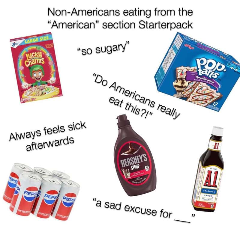 "Non-Americans eating from the American section Starterpack".