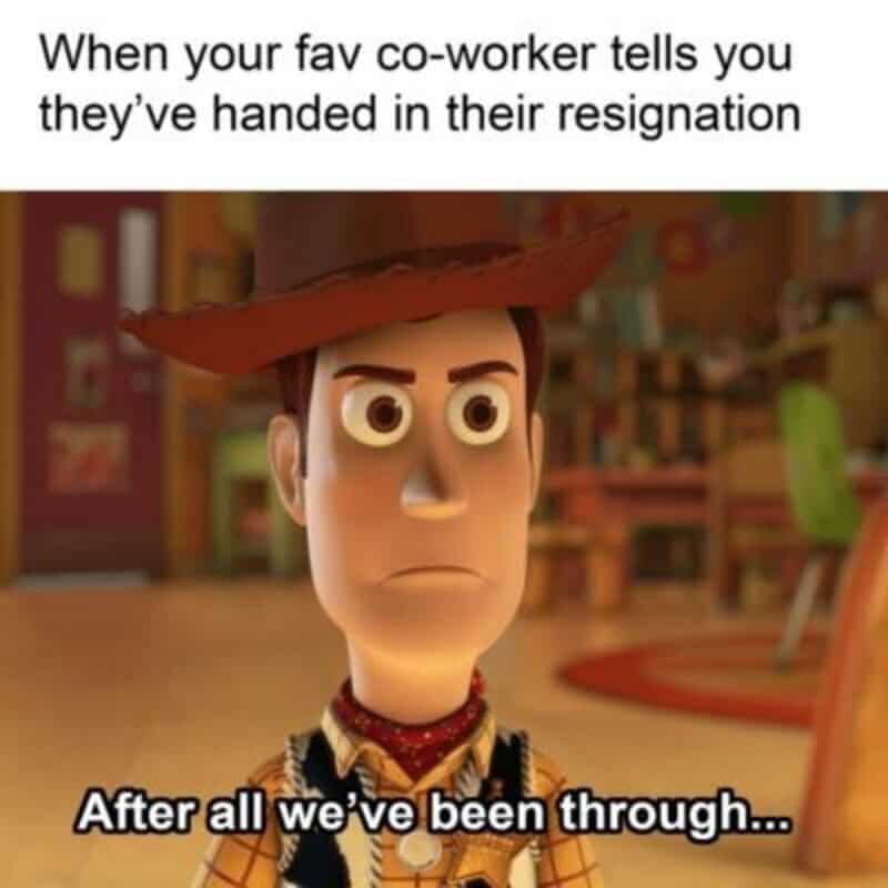 Toy Story meme with Woody, caption about co-worker resignation.