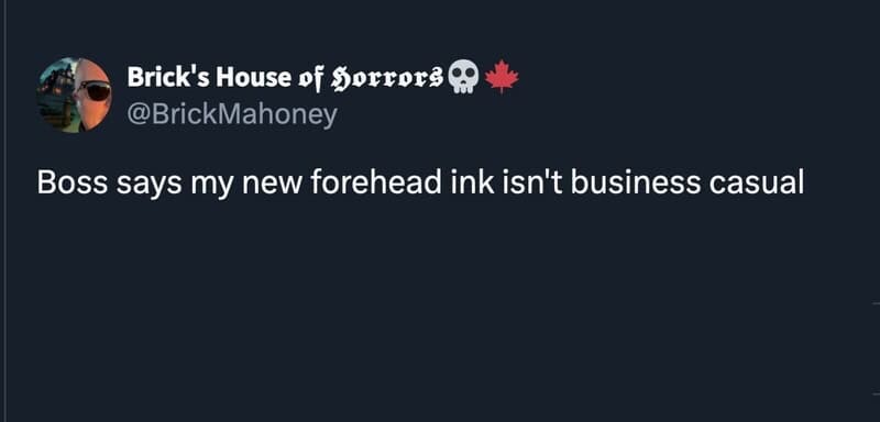 Boss says my new forehead ink isn't business casual.