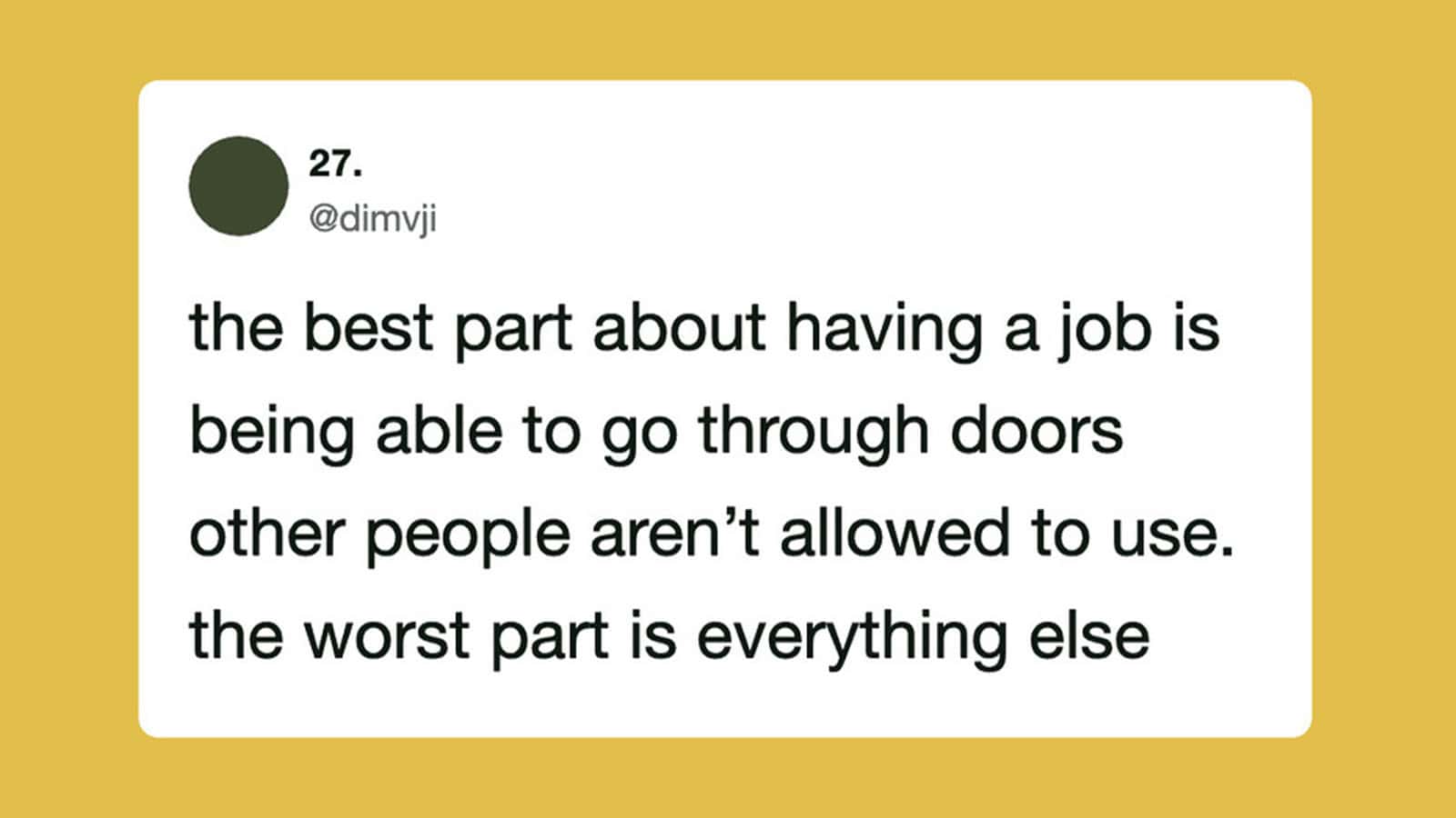 The best part about having a job is being able to go through doors other people aren’t allowed tou.