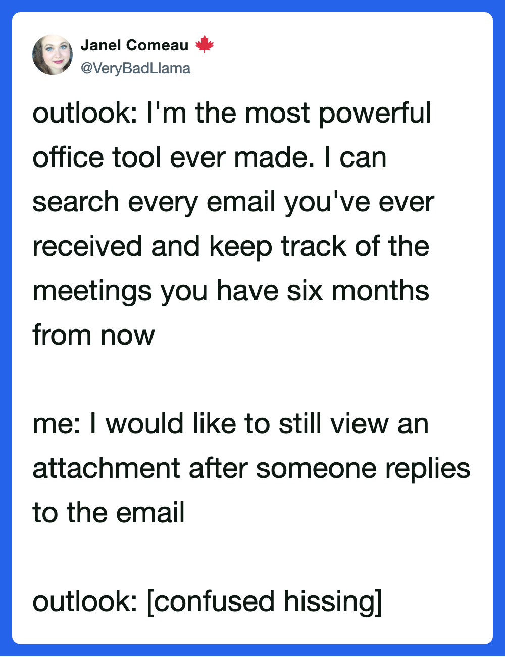 I'm the most powerful office tool ever made, I can search emails and track meetings.