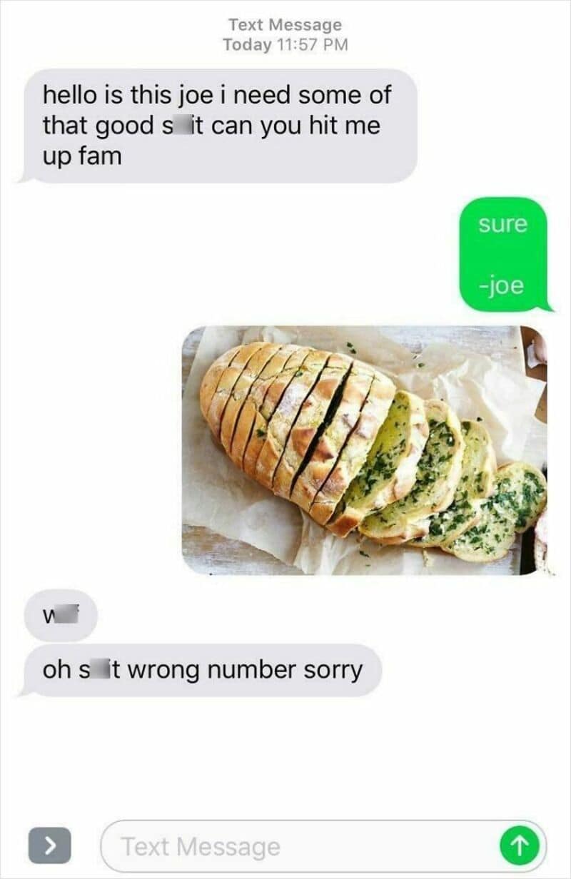 Hello is this joe i need some of that good s it can you hit me up fam.
