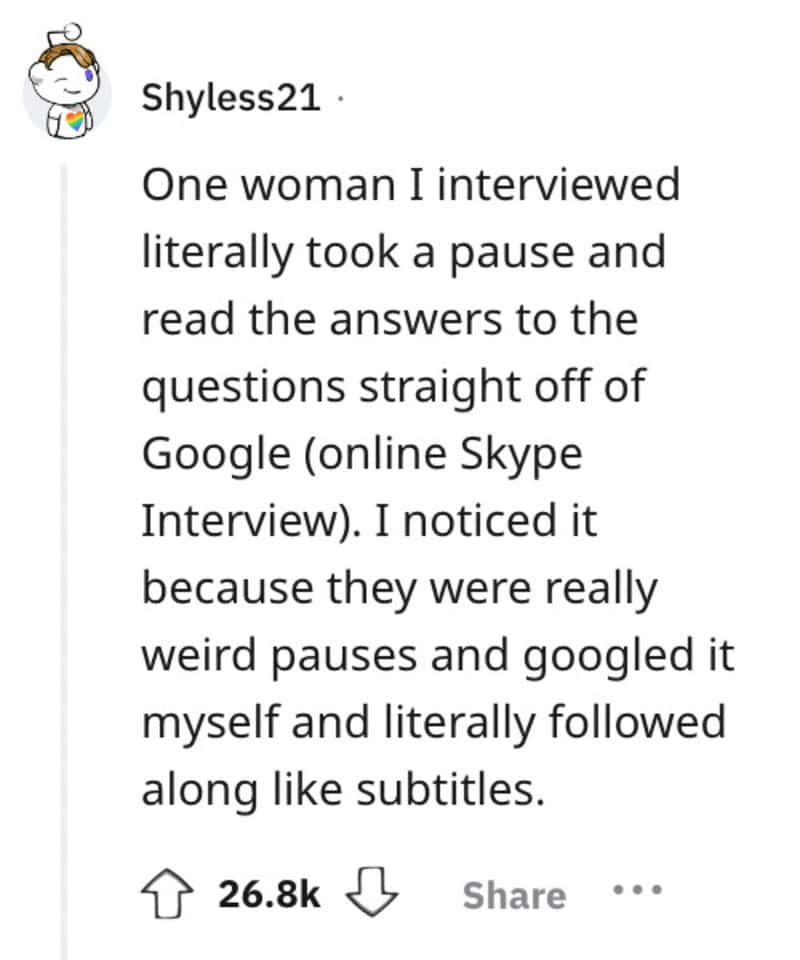 "One woman I interviewed took a pause and read answers straight from Google during Skype interview.".