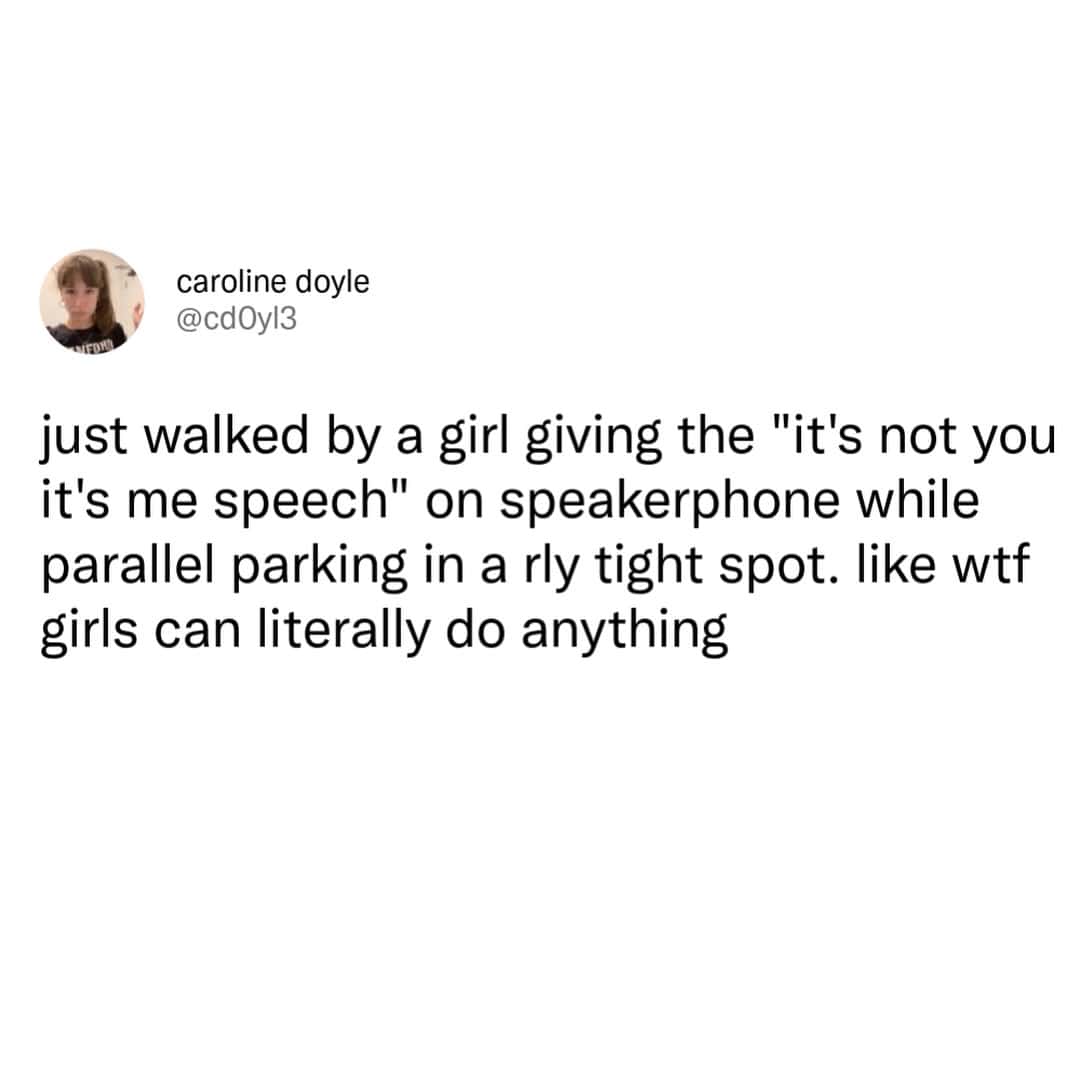 "Girl giving speech on speakerphone while parking in a tight spot".
