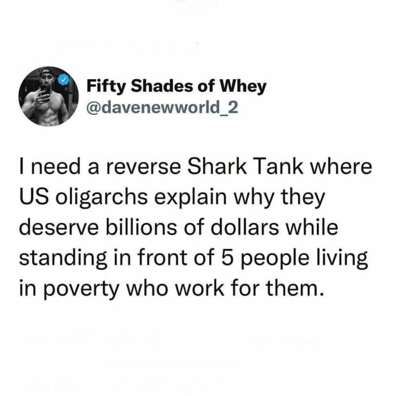 Reverse Shark Tank where US oligarchs explain why they deserve billions of dollars while standing in.