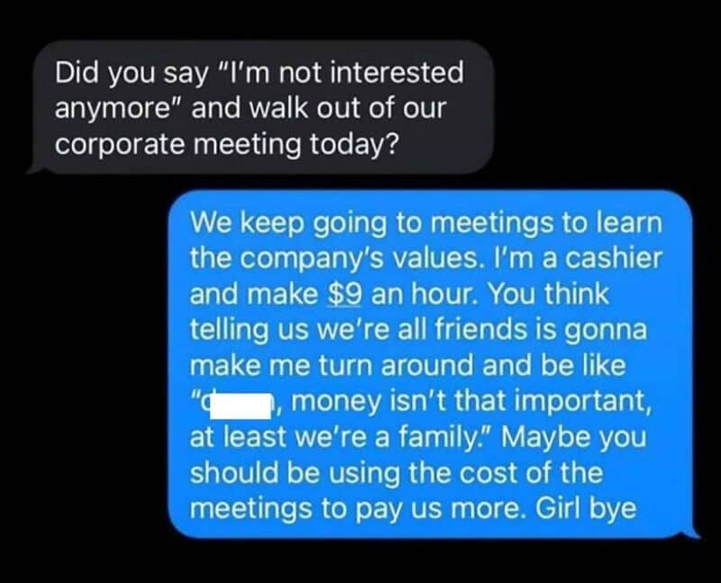 "Did you say 'I'm not interested anymore' and walk out of our corporate meeting today?".