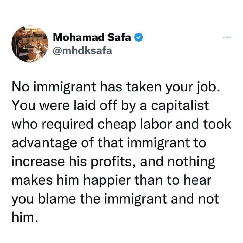 No immigrant took your job, capitalist exploited immigrant for profit.