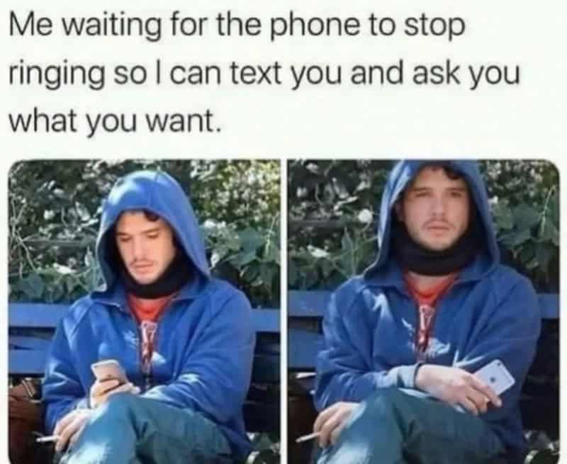 Waiting for phone to stop ringing to text and ask what you want.