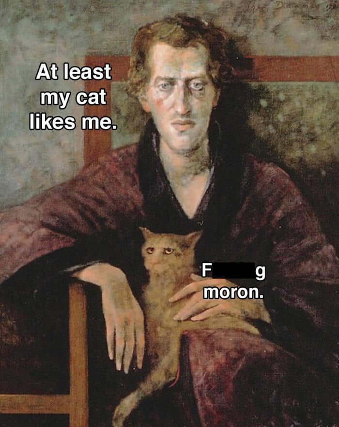Painting of a man with a cat, with humorous text about the cat liking him and calling someone a mor0.