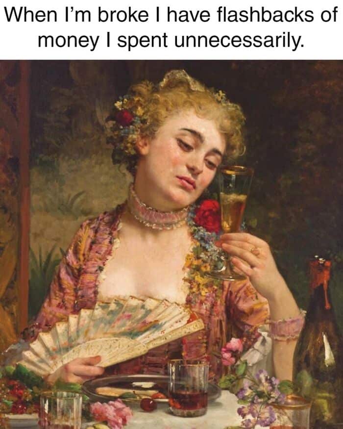 Classical painting of a woman with a fan and a glass of champagne, with meme text about money.
