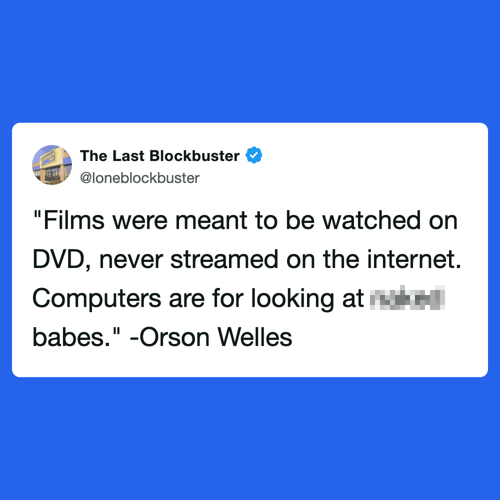 "Films were meant to be watched on DVD, never streamed on the internet." -Orson Welles.