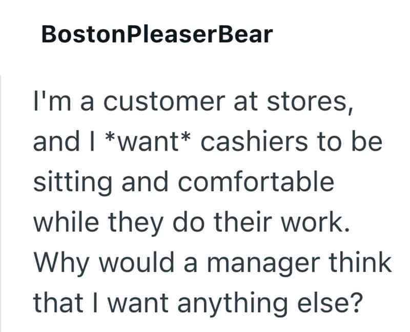 "Customer at stores wanting cashiers to sit comfortably while working".