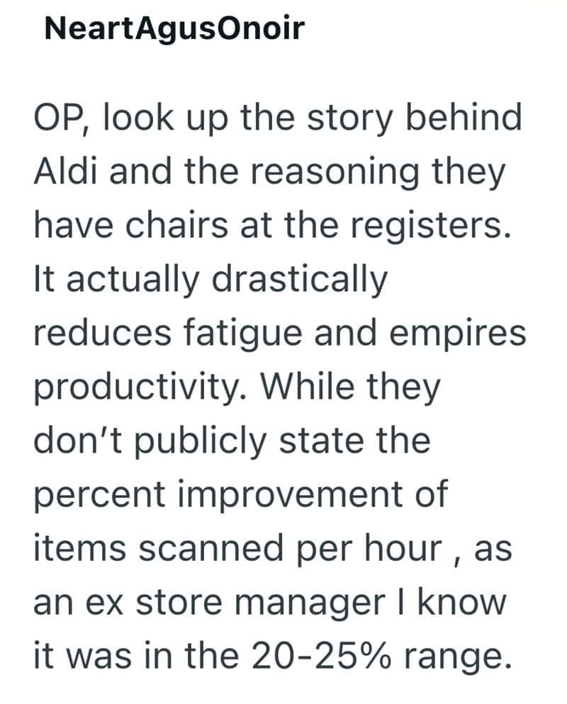 OP, look up the story behind Aldi and the chairs at the registers.