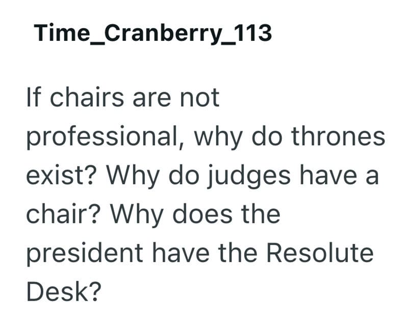 "Why do judges have chairs and presidents have the Resolute Desk?".