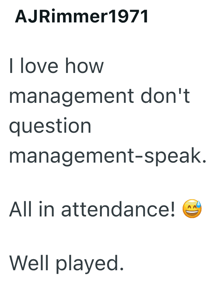 AJRimmer1971 - I love how management don't question management-speak. All in attendance! Well played.