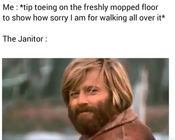 A tip toeing on the freshly mopped floor, apologizing for walking all over it.