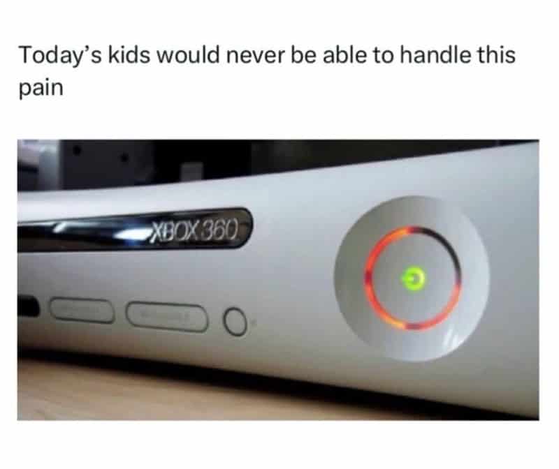 Xbox 360 console with a red ring of death and the text "Today's kids would never be able to handle t.
