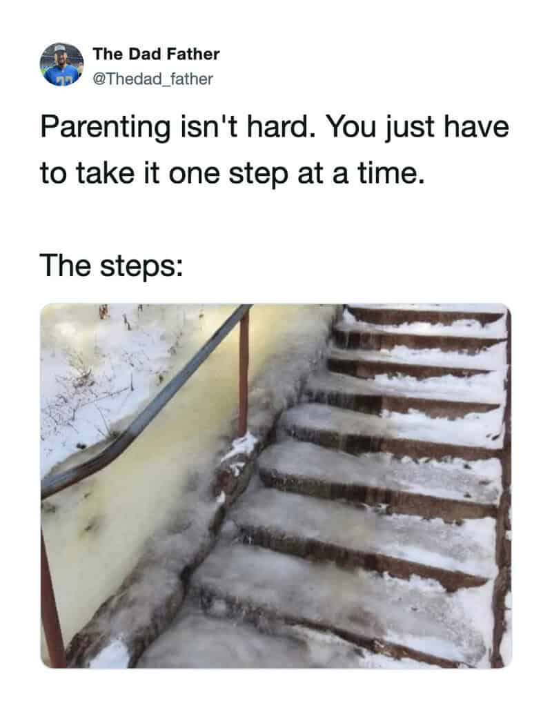 Parenting is like climbing icy stairs one step at a time.