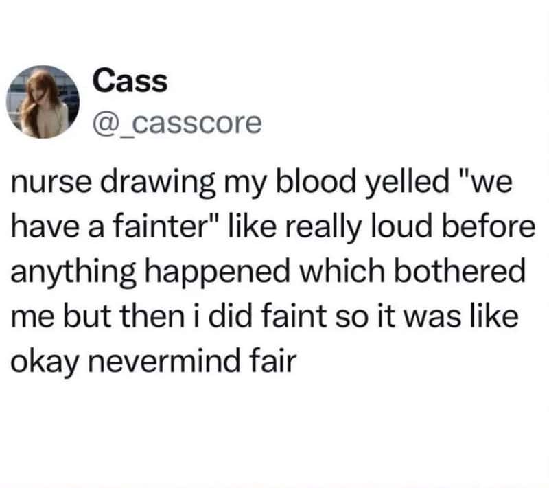 Nurse drawing blood, yelling 'we have a fainter' loudly before fainting.